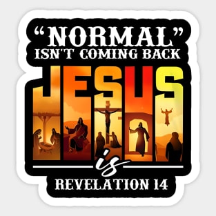 NORMAL ISN'T COMING BACK JESUS REVELATION 14 Sticker